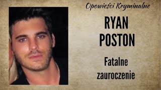 Historia Ryana Postona  Fatalne zauroczenie  Opowieści Kryminalne [upl. by Terese885]