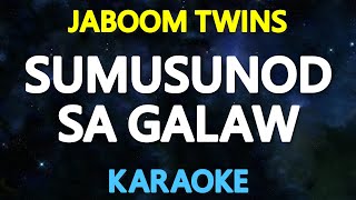 SUMUSUNOD SA GALAW  Jaboom Twins KARAOKE Version [upl. by Morna456]