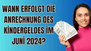 Wann erfolgt die Anrechnung des Kindergeldes im Juni 2024 [upl. by Notaek]