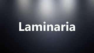 Laminaria  Medical Definition and Pronunciation [upl. by Ley127]