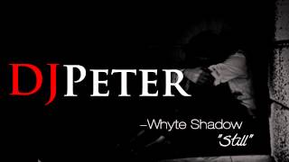 Whyte Shadow  Still DJPeter Remix [upl. by Tegirb117]