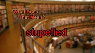 What does stupefied mean [upl. by April641]