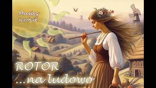 Rotor  Musisz wrócić Rotor na ludowo  original 1992 [upl. by Ecidnak]