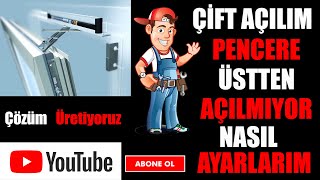 Çift Açılım Pencere Üstten Açılmıyor  Çift Açılım Pencere Ayarı  Çift Açılım Kapı Ayarı [upl. by Ymot316]