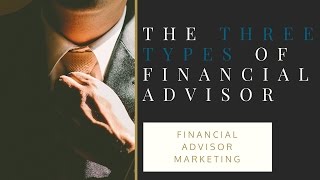 Comprehensive Financial Planning  The Three Types of Financial Advisors [upl. by Pryor]