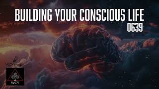 Whence Came You  0639  Building Your Conscious Life [upl. by Cirded431]