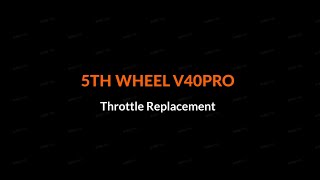 5TH WHEEL V40PRO Throttle Replacement [upl. by Jacoby]