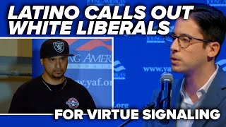 THE LEFT IS USING YOU Latino calls out white liberals for virtue signaling [upl. by Harrod]