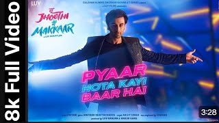 Pyaar Hota Kayi Baar Hai 8k Full video Tu Jhoothi Main Makkaar  Ranbir Shraddha Pritam Arijit [upl. by Allicerp]