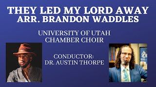 They Led My Lord Away  arr Brandon Waddles [upl. by Ahsenal630]