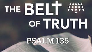 The Belt of Truth Psalm 135 [upl. by Idyak]