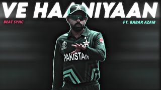 Ve Haaniyaan Ft Babar Azam • Beat Sync • Babar Azam Status • Babar Azam Edit • Babarian Forever [upl. by Lud]