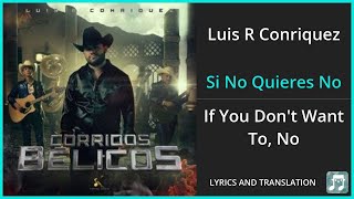 Luis R Conriquez  Si No Quieres No Lyrics English Translation  ft Neton Vega  Spanish [upl. by Anilave144]