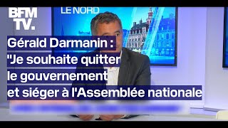 Gérald Darmanin quotJe souhaite quitter le gouvernement et siéger à lAssemblée nationalequot [upl. by Craggy]