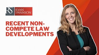 Critical Insights on Recent NonCompete Law Developments  Ryan Swanson Law [upl. by Wearing]