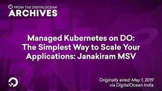 Managed Kubernetes on DO The Simplest Way to Scale Your Applications Janakiram MSV [upl. by Adnaugal307]