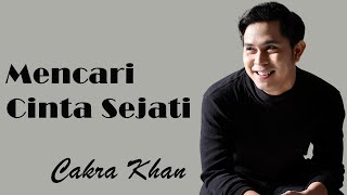 Cakra Khan  Mencari Cinta Sejati  Lirik [upl. by Sharla295]