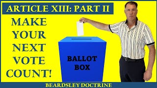 Beardsley DoctrineArticle XIII Part 2 Make Your Next Vote Count [upl. by Sillert]