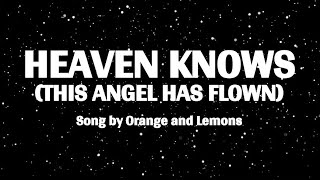 HEAVEN KNOWS THIS ANGEL HAS FLOWN  ORANGE amp LEMONS WITH LYRICS [upl. by Jarnagin870]