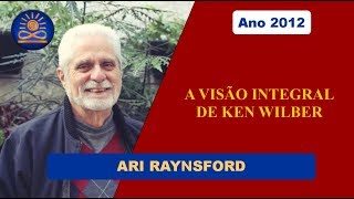 A Visão Integral de Ken Wilber com Ari Raynsford 2012 [upl. by Harold]