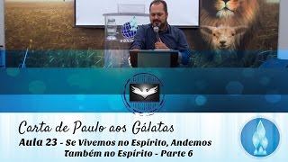 Estudo de Gálatas  Aula 23  SE VIVEMOS NO ESPÍRITO ANDEMOS TAMBÉM NO ESPÍRITO Parte 6 [upl. by Llerrah]