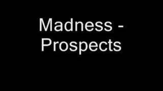 Madness  Prospects [upl. by Hanyaz]