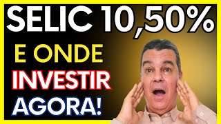 A TAXA SELIC CAIU PARA 1050 E ONDE FAZER UM BOM INVESTIMENTO NESSE ATUAL CENÁRIO FINANCEIRO [upl. by Epps]