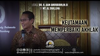 Keutamaan Memperbaiki Akhlak  Ust Dr H Aam Amiruddin MSi [upl. by Ennavoj]