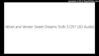 Velvet and Veneer Sweet Dreams Trolls 3 OST 3D Audio [upl. by Alvera819]