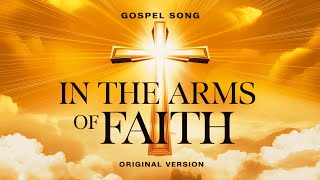 In the Arms of Faith  InTheArmsOfFaith FaithAndTrust ChristianMusic WorshipSong [upl. by Luciano134]