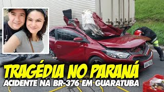 TRAGÉDIA NO PARANÁ  Caminhão sem freios provoca acidente e MORTE DE CASAL na BR376 em Guaratuba [upl. by Brantley818]