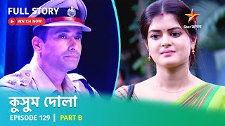 Full Story  Kusum Dola  Episode 129  Part B [upl. by Yderf]