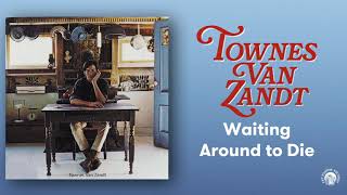 Townes Van Zandt  Waiting Around to Die Official Audio [upl. by Janice932]