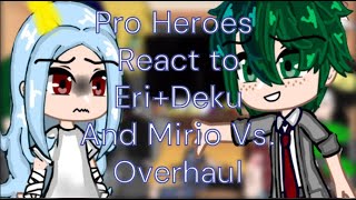 II Past Mha Pro Heroes React to Eri II Deku and Mirio VS Overhaul II 1 II Read Desc II [upl. by Jim]