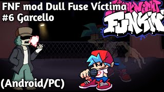 FNF mod Dull Fuse VÃ­ctima 6 Garcello android Zip optimizado [upl. by Eissej24]