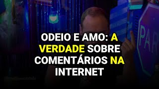 Odeio e amo a verdade sobre comentários na internet [upl. by Dubois600]