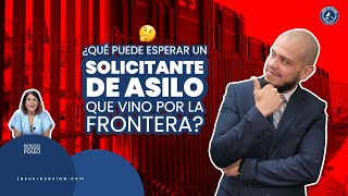 ¿Qué puede esperar un solicitante de asilo que vino por la frontera inmigración abogado [upl. by Mani]