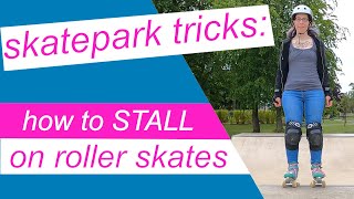 How to stall on roller skates Skatepark tricks tutorial [upl. by Malvino]