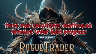 Rogue Trader three man executioner deathsquad  Unfair Grimdark Build  act 2 made easy [upl. by Lrig]