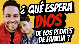 ¿Qué espera Dios de los PADRES de FAMILIA [upl. by Lester]