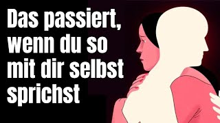 Es passiert Unglaubliches wenn du so mit dir selbst sprichst [upl. by Hamann]