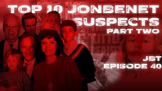 JonBenét Todét  Episode 40  Quest For Fire  Top Ten Suspects  Part Two [upl. by Kaazi]