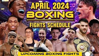 APRIL 2024 BOXING FIGHTS SCHEDULE [upl. by Zared]