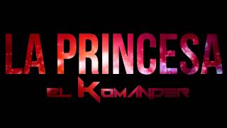 La PrincesaEl Komander Lo Mas Nuevo 2014 [upl. by Drofnelg]