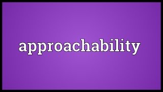 Approachability Meaning [upl. by Oiratnom]