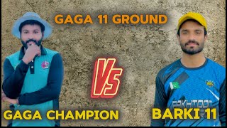 Gaga Champion vs Barki 11 cricket match  Amazing match [upl. by Airamahs659]