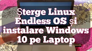 Stergere Linux Endless OS si instalare Windows 10 pe laptop [upl. by Eneloc]