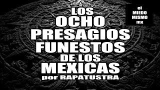 Los 8 PRESAGIOS FUNESTOS de los MEXICAS por RAPATUSTRA [upl. by Aicinod]