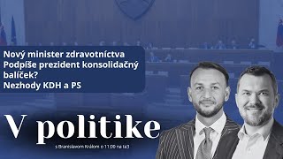 V politike Nový minister zdravotníctva Podpíše prezident konsolidačný balíčekNezhody KDH a PS [upl. by Helprin]