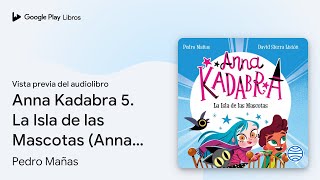 Anna Kadabra 5 La Isla de las Mascotas Anna… de Pedro Mañas · Vista previa del audiolibro [upl. by Ecnarretal556]